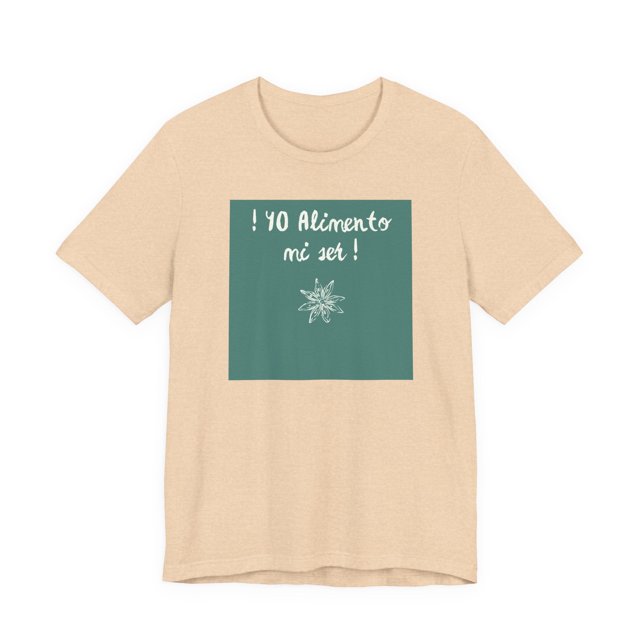 ¡Yo Alimento mi Ser! T-Shirt | Spanish Inspirational Tee