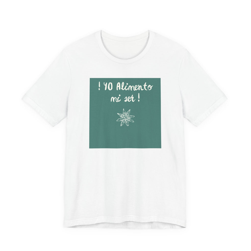 ¡Yo Alimento mi Ser! T-Shirt | Spanish Inspirational Tee
