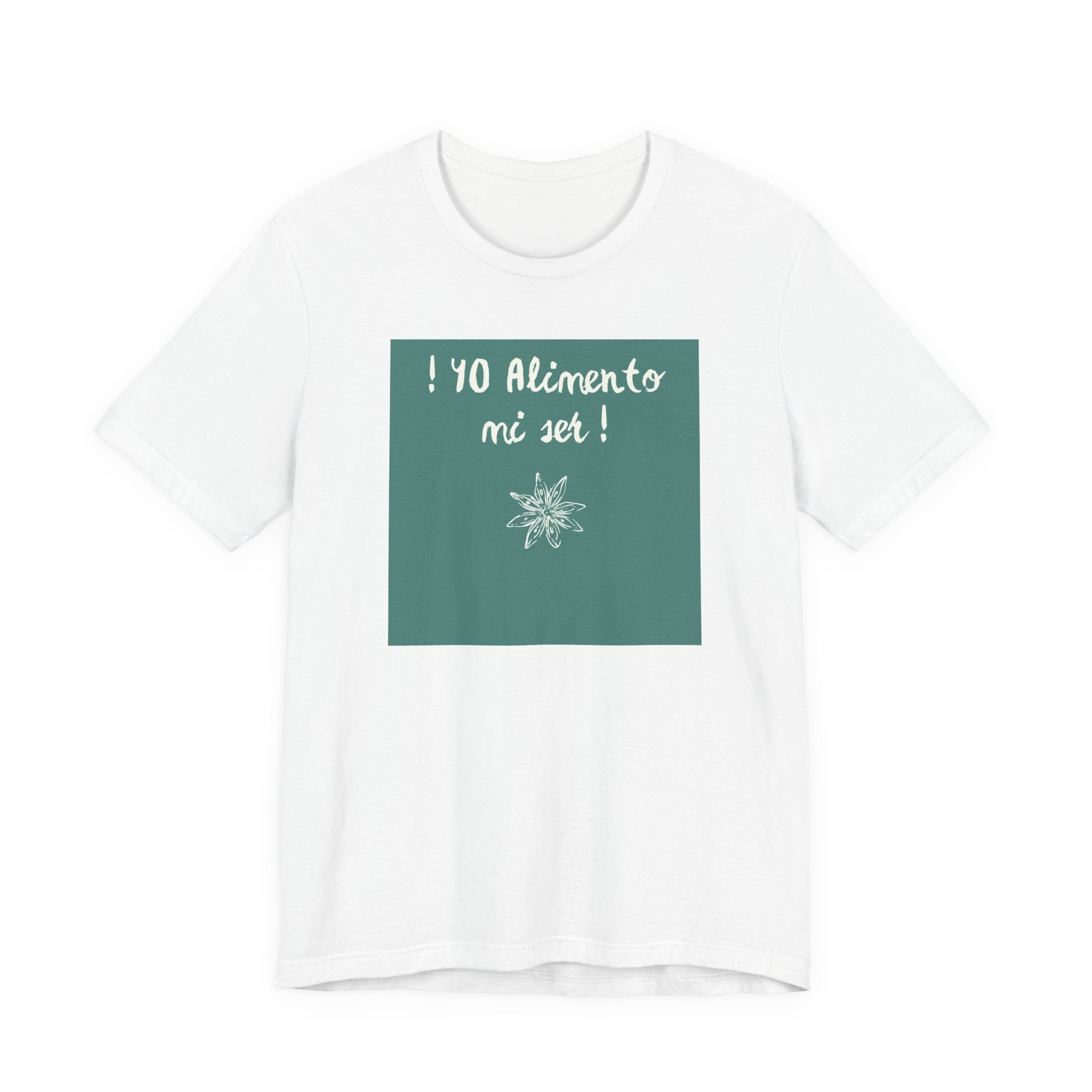 ¡Yo Alimento mi Ser! T-Shirt | Spanish Inspirational Tee