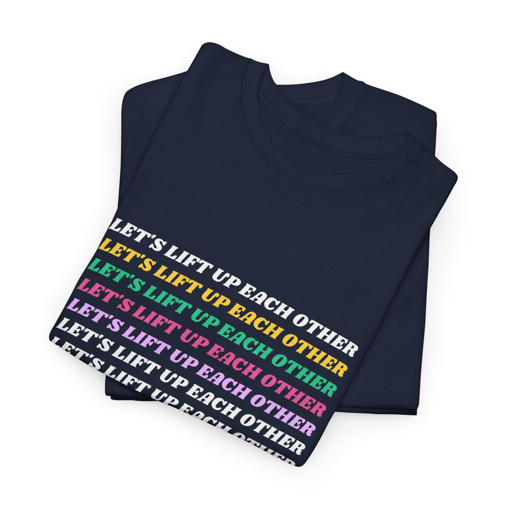 Let’s Lift Up Each Other Tee — Rainbow Positive Message T-Shirt