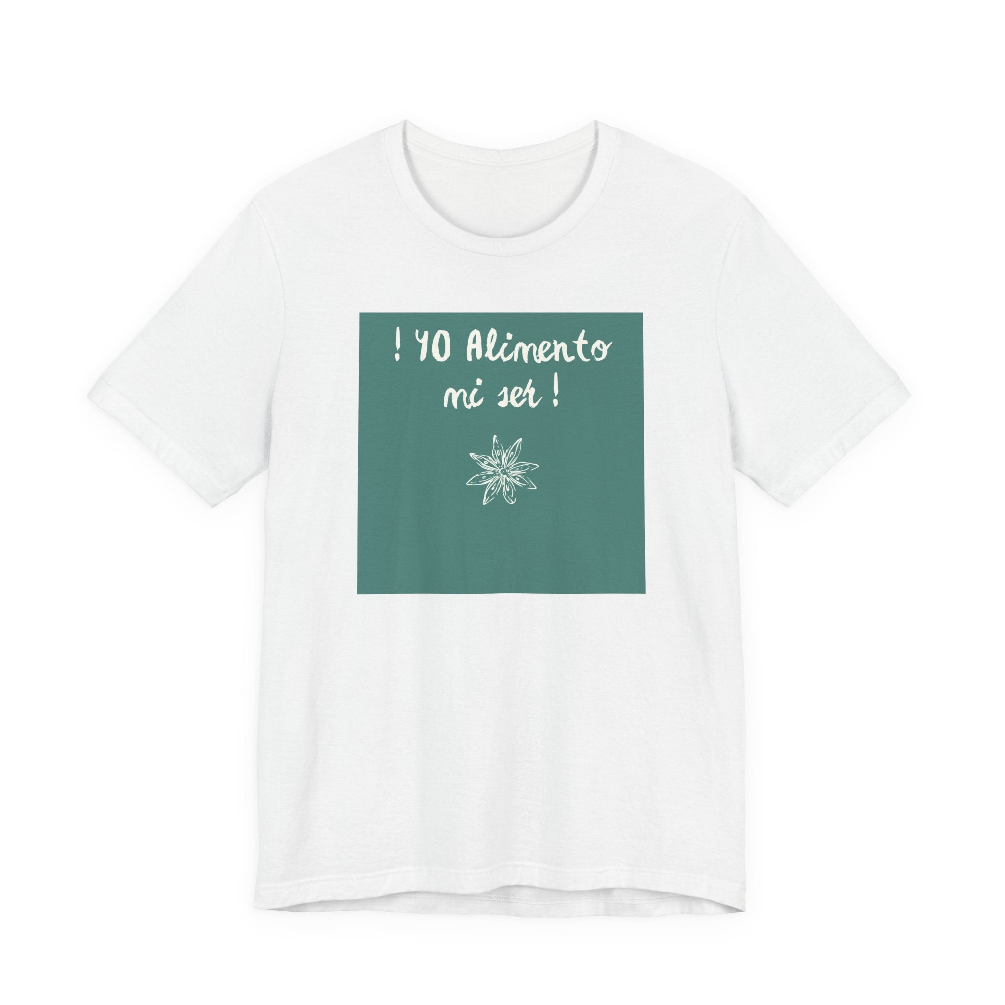 ¡Yo Alimento mi Ser! T-Shirt | Spanish Inspirational Tee