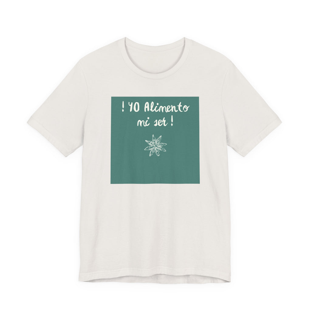 ¡Yo Alimento mi Ser! T-Shirt | Spanish Inspirational Tee