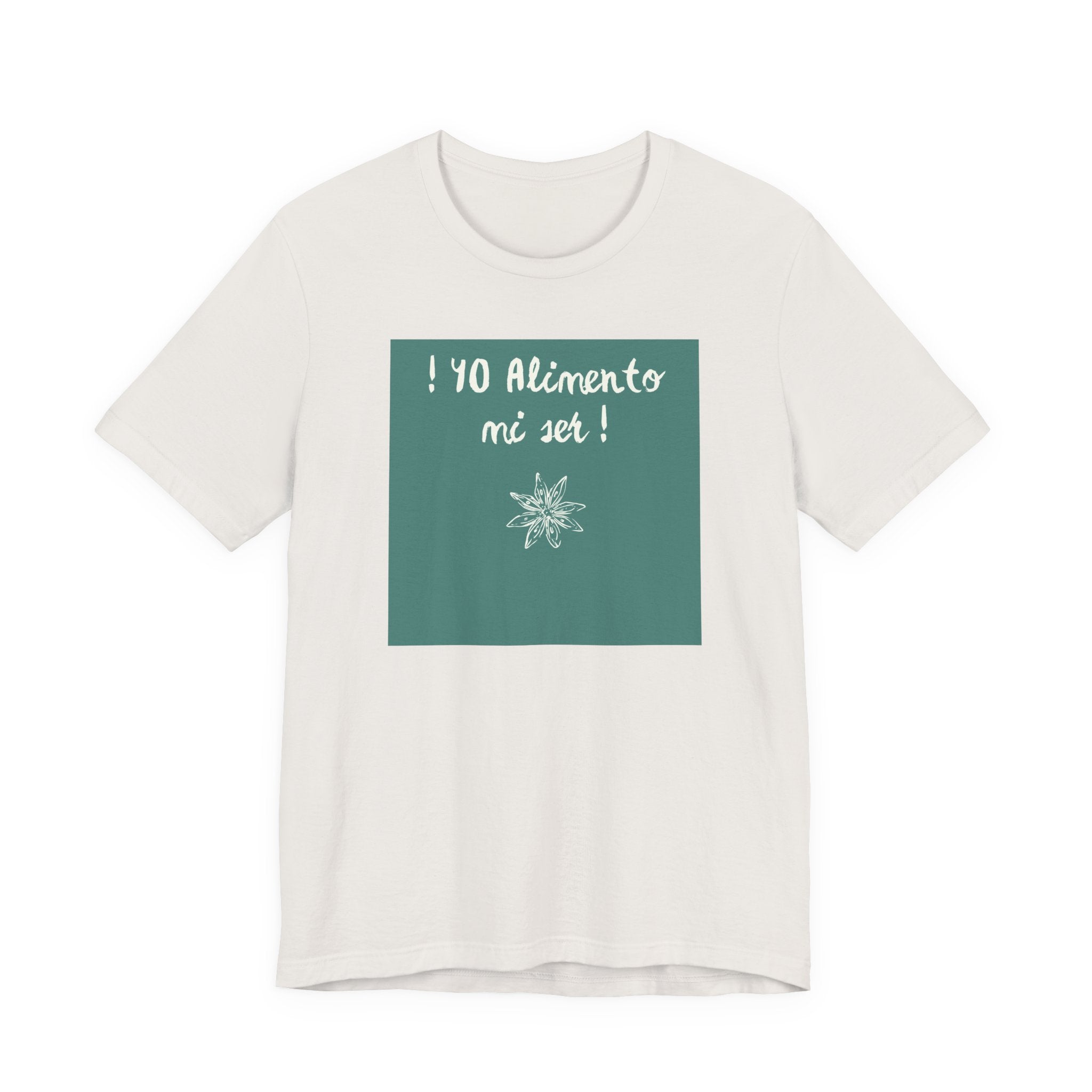 ¡Yo Alimento mi Ser! T-Shirt | Spanish Inspirational Tee