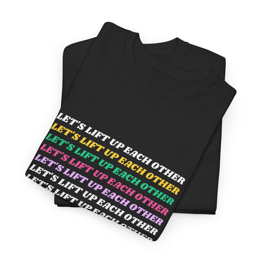 Let’s Lift Up Each Other Tee — Rainbow Positive Message T-Shirt